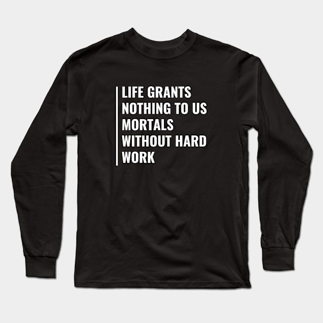 Life Grants Nothing Without Hard Work Quote Hard Worker Long Sleeve T-Shirt by kamodan